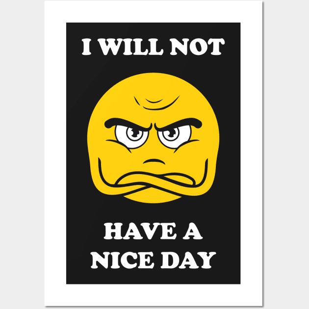 I Will Not Have A Nice Day Wall Art by dumbshirts